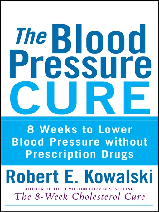 Title details for The Blood Pressure Cure by Robert E. Kowalski - Wait list